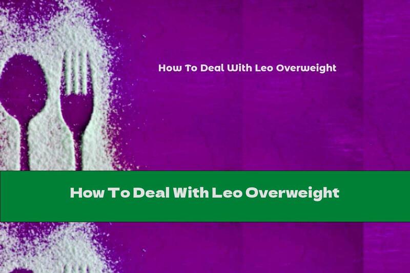How To Deal With Leo Overweight