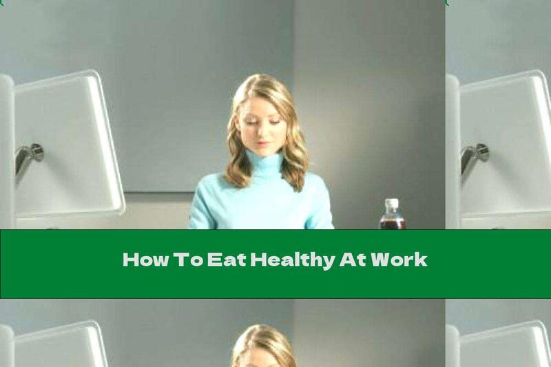 How To Eat Healthy At Work