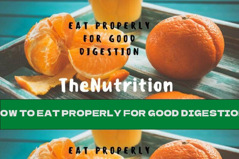 HOW TO EAT PROPERLY FOR GOOD DIGESTION