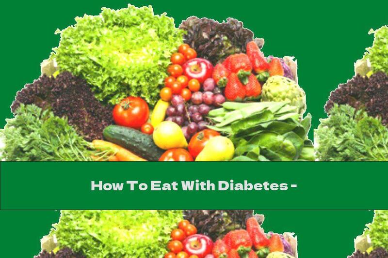 How To Eat With Diabetes -