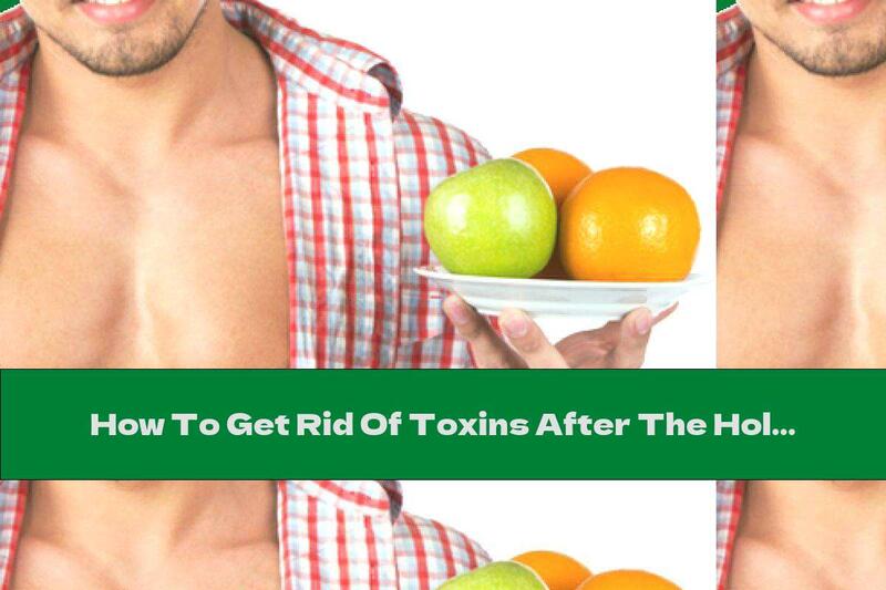 How To Get Rid Of Toxins After The Holiday?