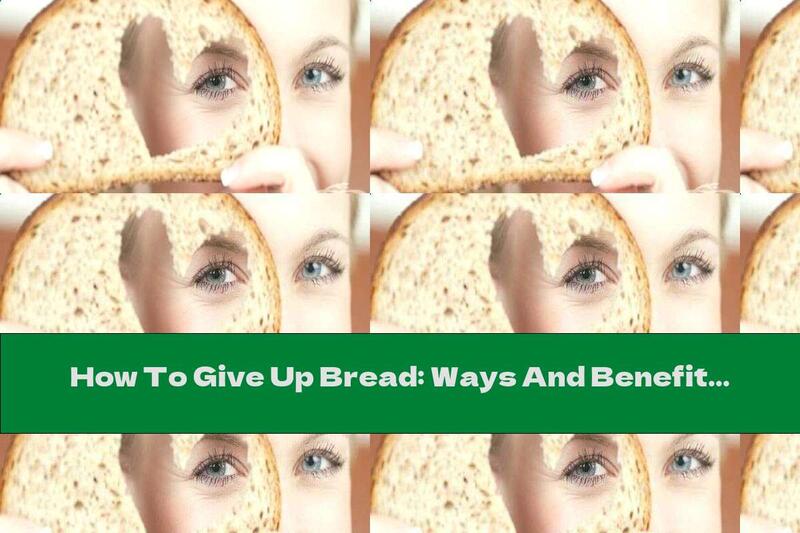 How To Give Up Bread: Ways And Benefits