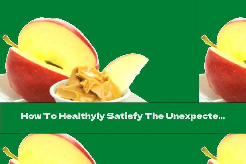 How To Healthyly Satisfy The Unexpected Hunger?
