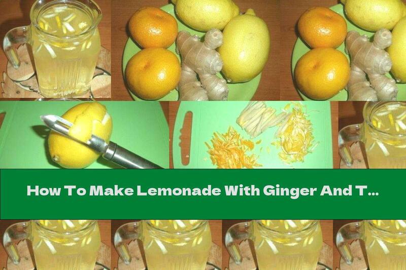 How To Make Lemonade With Ginger And Tangerines - Recipe