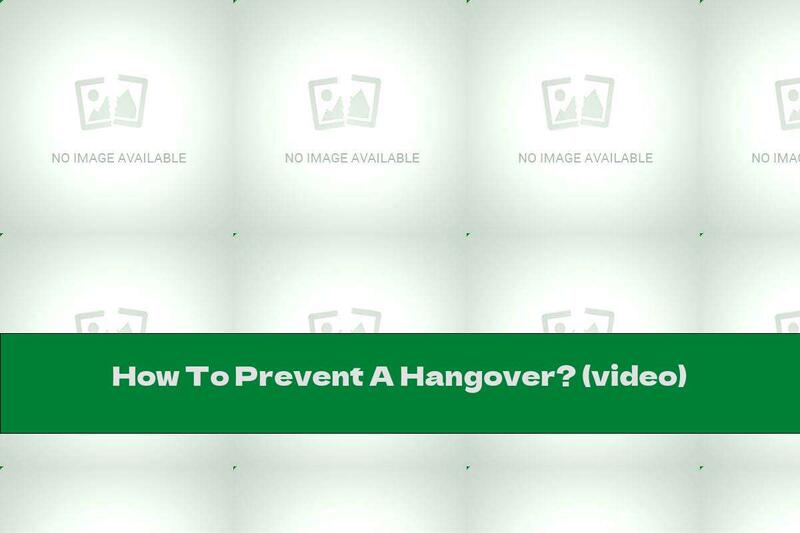 How To Prevent A Hangover? (video)