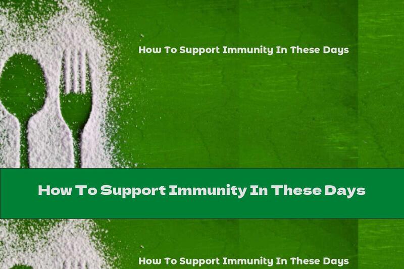 How To Support Immunity In These Days