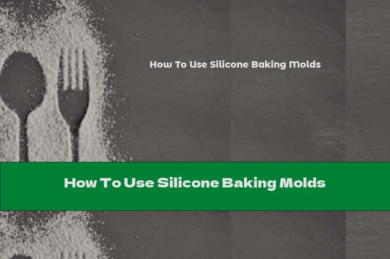 How To Use Silicone Baking Molds