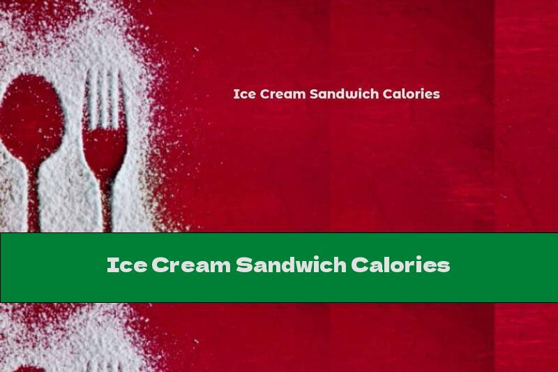 Ice Cream Sandwich Calories