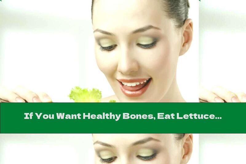 If You Want Healthy Bones, Eat Lettuce Regularly