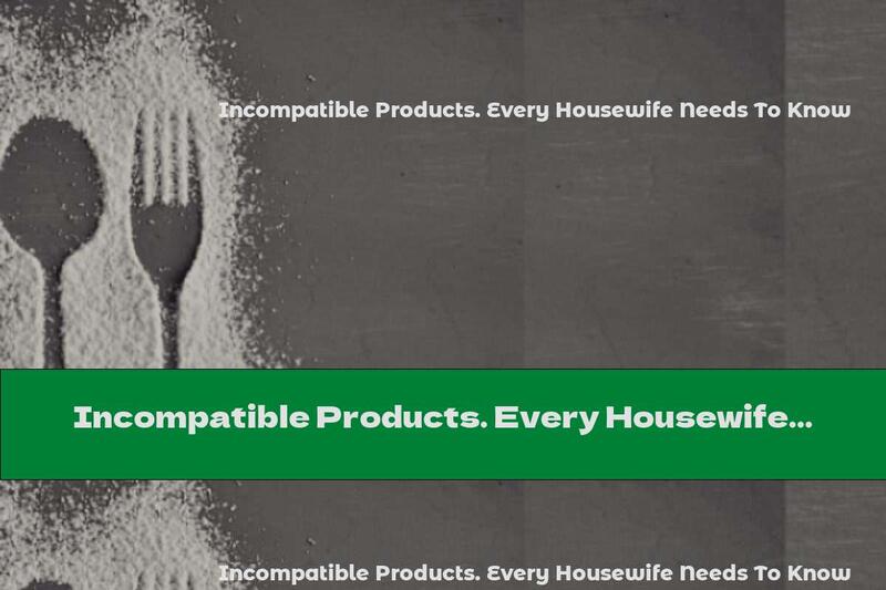 Incompatible Products. Every Housewife Needs To Know