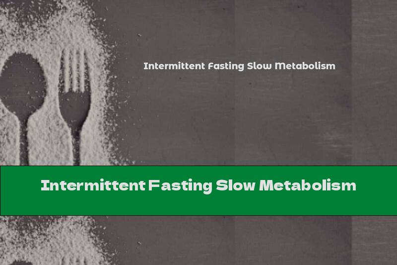Intermittent Fasting Slow Metabolism