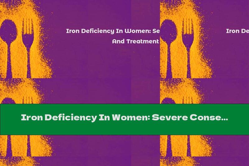 Iron Deficiency In Women: Severe Consequences And Treatment Regimen
