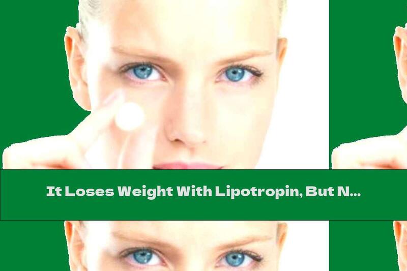 It Loses Weight With Lipotropin, But Not Safely