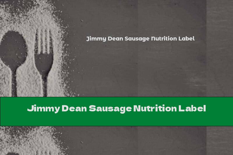 Jimmy Dean Sausage Nutrition Label