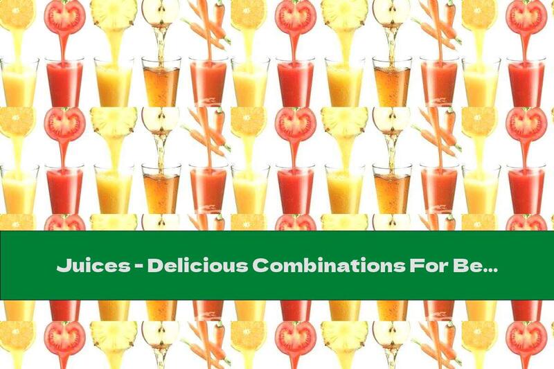 Juices - Delicious Combinations For Beauty And Health