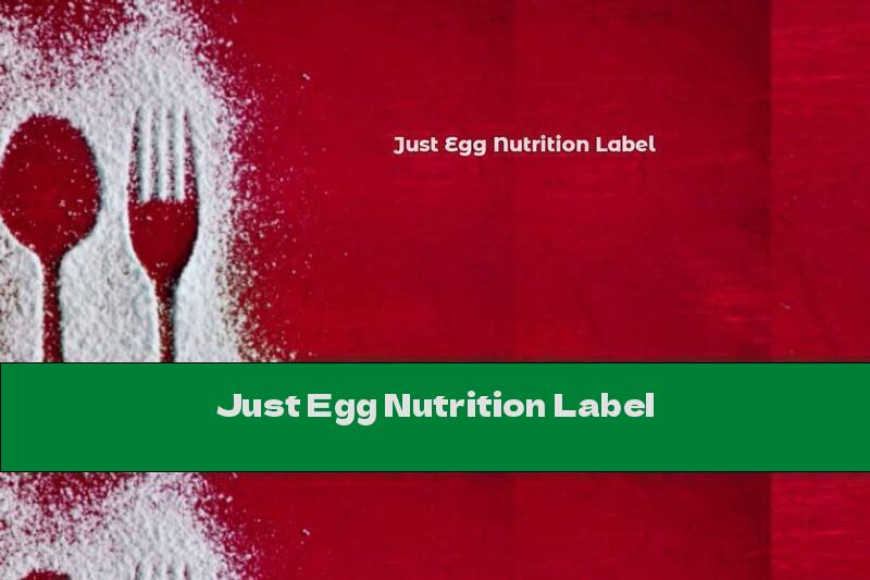 Just Egg Nutrition Label