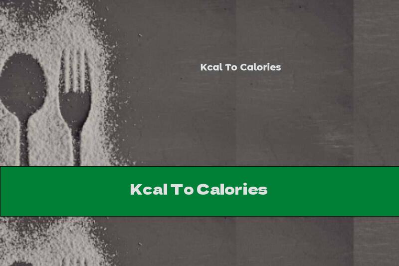 Kcal To Calories