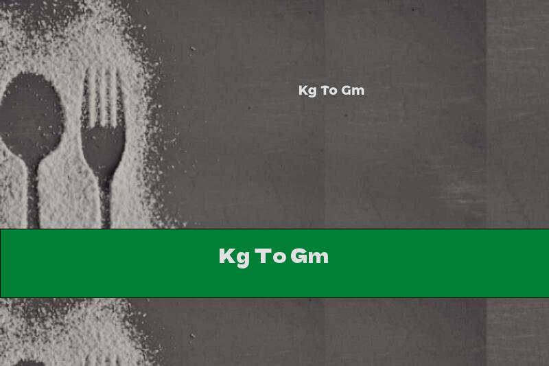 Kg To Gm