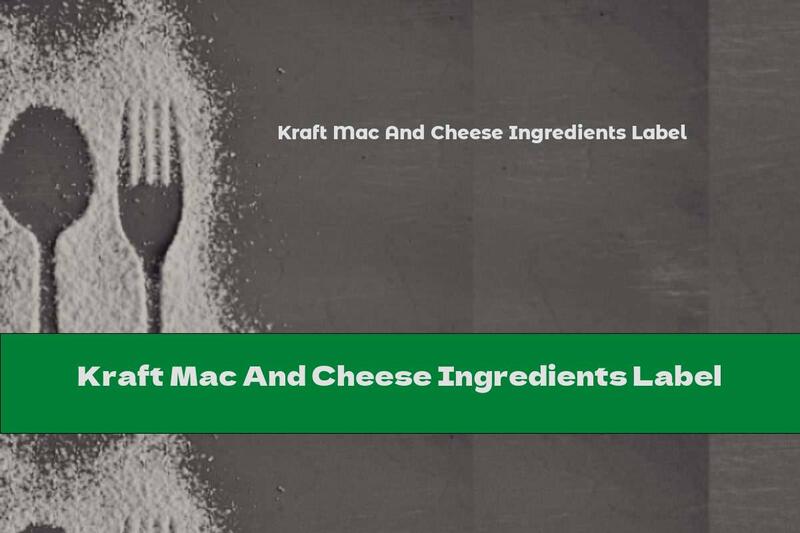 Kraft Mac And Cheese Ingredients Label