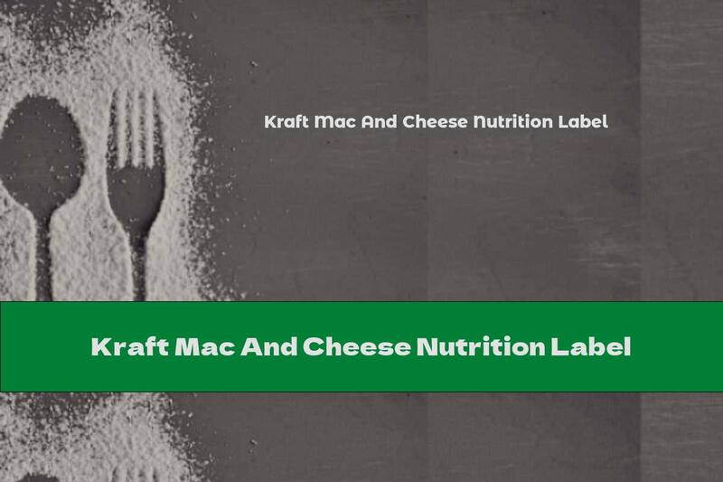 Kraft Mac And Cheese Nutrition Label