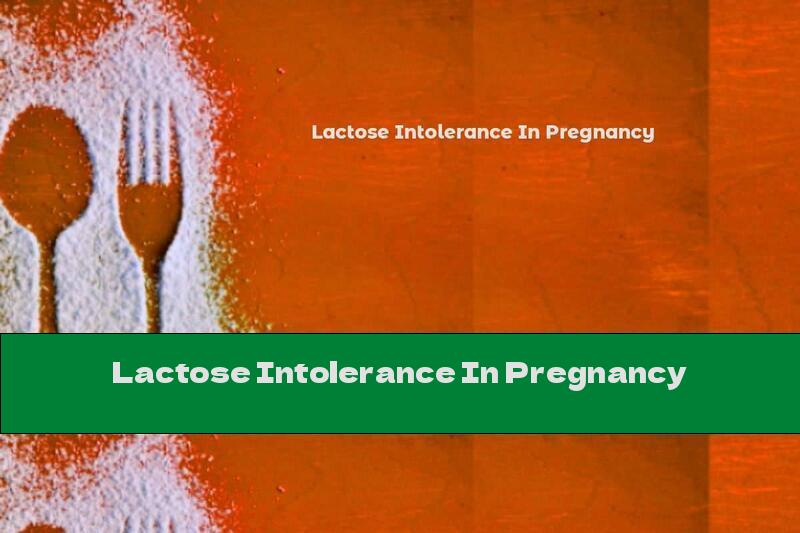 Lactose Intolerance In Pregnancy