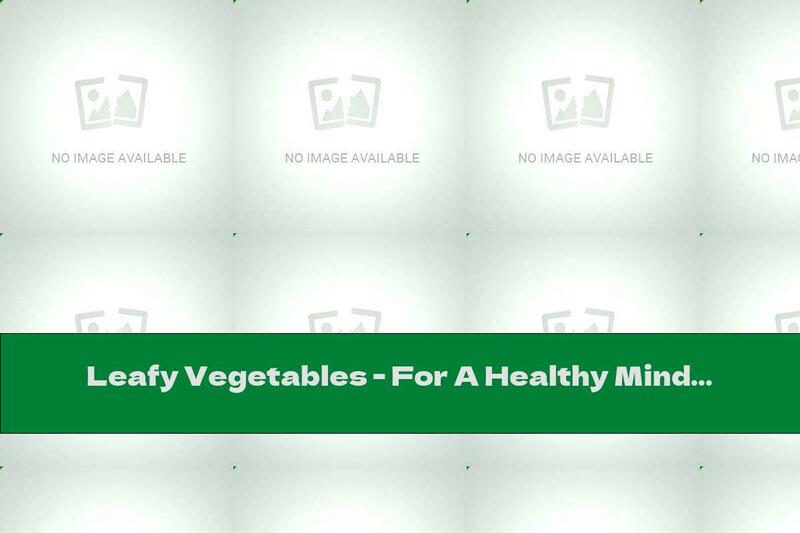Leafy Vegetables - For A Healthy Mind And A Fine Figure