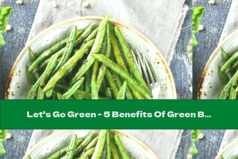 Let's Go Green - 5 Benefits Of Green Beans