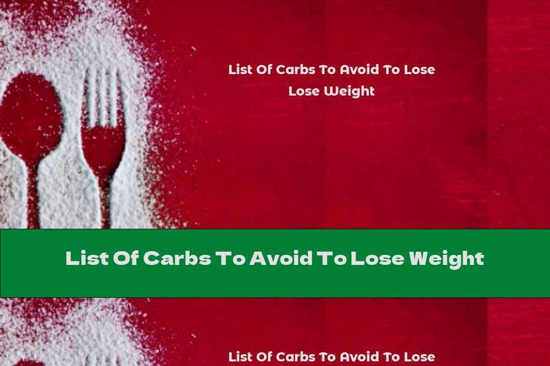 List Of Carbs To Avoid To Lose Weight
