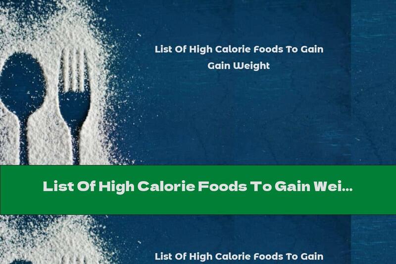 List Of High Calorie Foods To Gain Weight