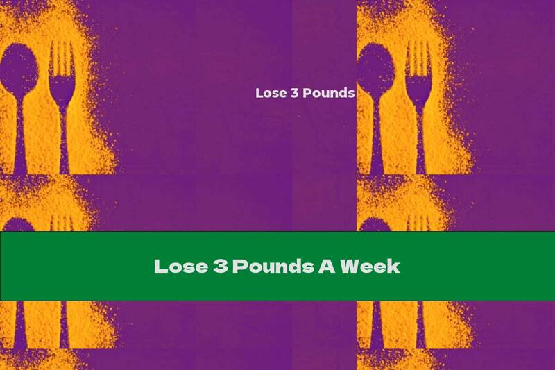 Lose 3 Pounds A Week