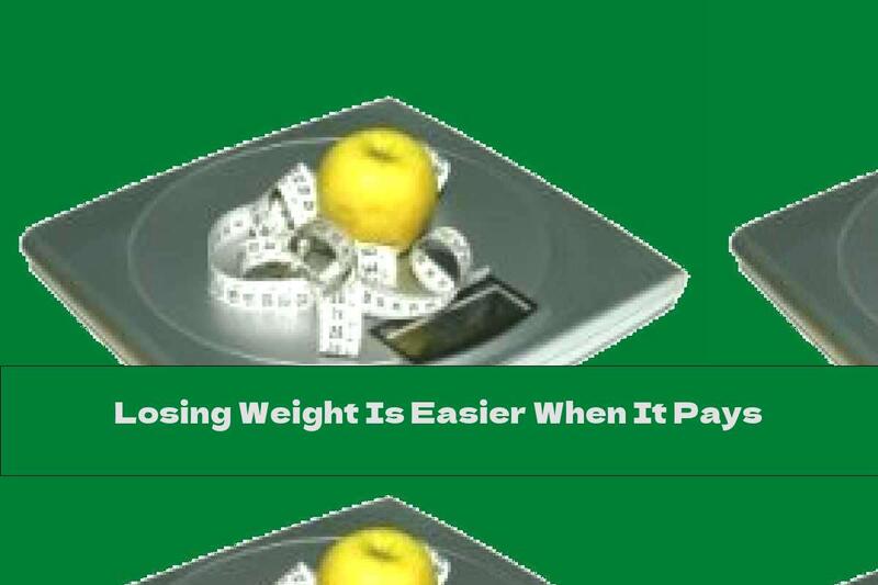 Losing Weight Is Easier When It Pays