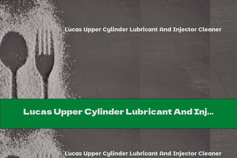 Lucas Upper Cylinder Lubricant And Injector Cleaner