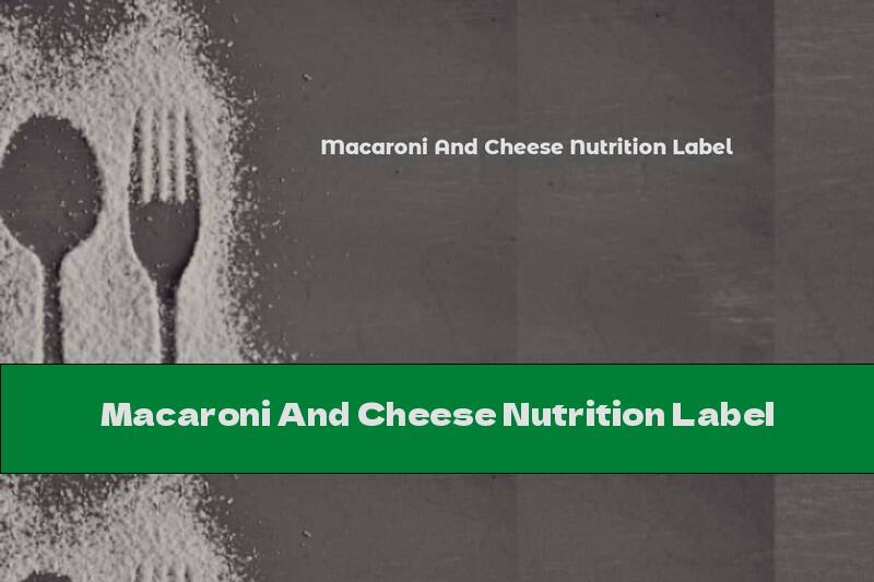 Macaroni And Cheese Nutrition Label