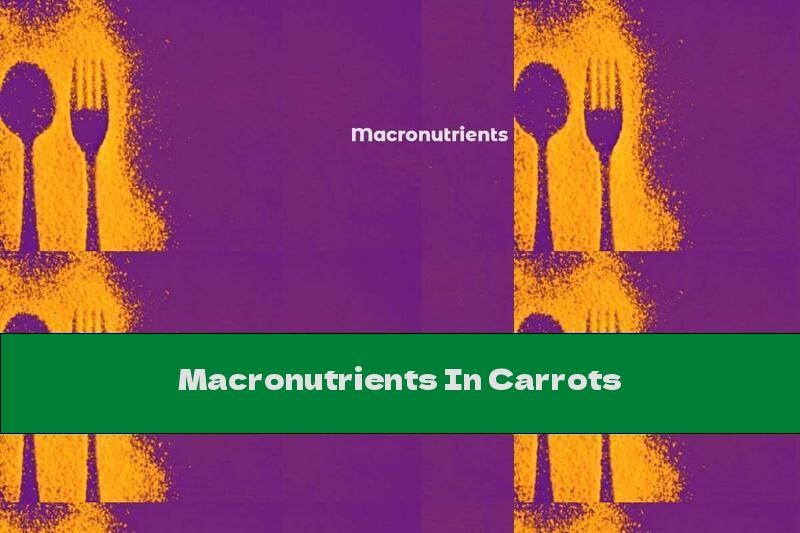 Macronutrients In Carrots