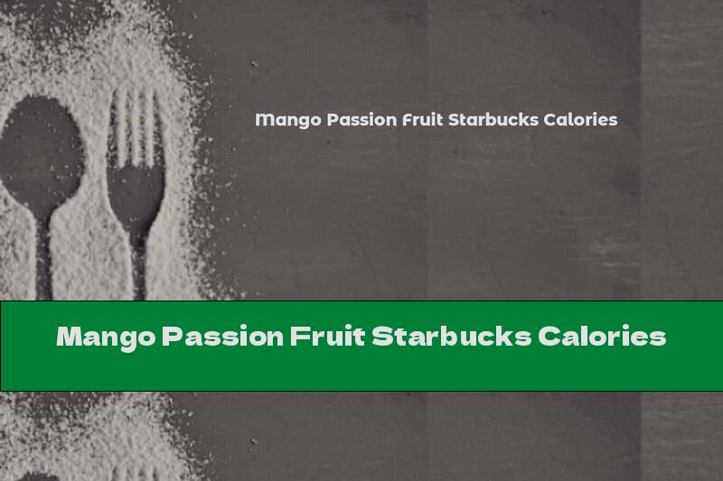 Mango Passion Fruit Starbucks Calories