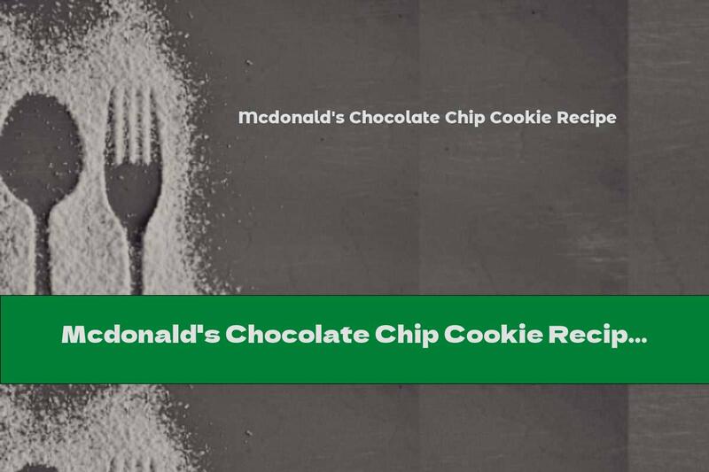 Mcdonald's Chocolate Chip Cookie Recipe