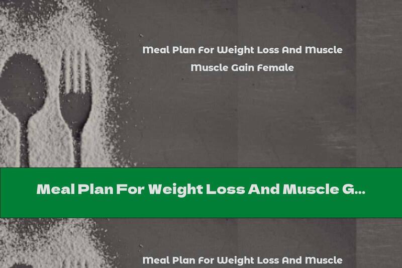Meal Plan For Weight Loss And Muscle Gain Female