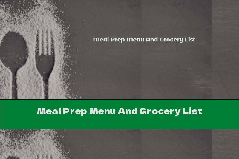Meal Prep Menu And Grocery List