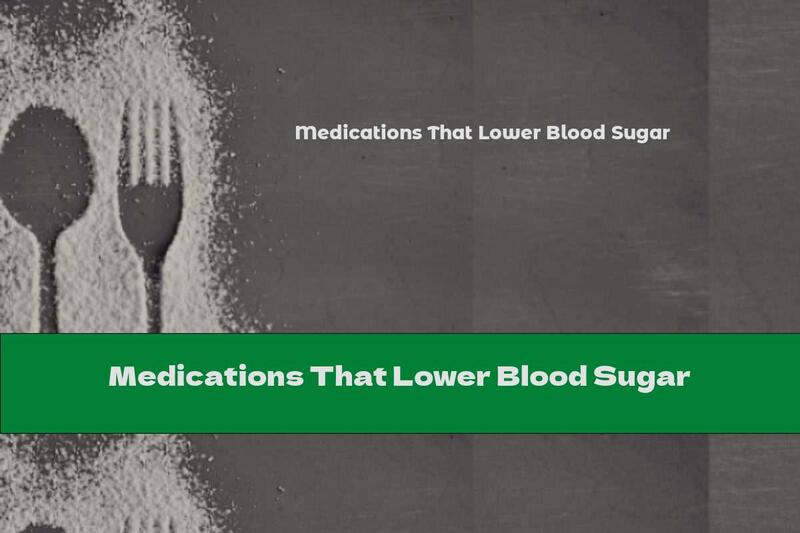 Medications That Lower Blood Sugar