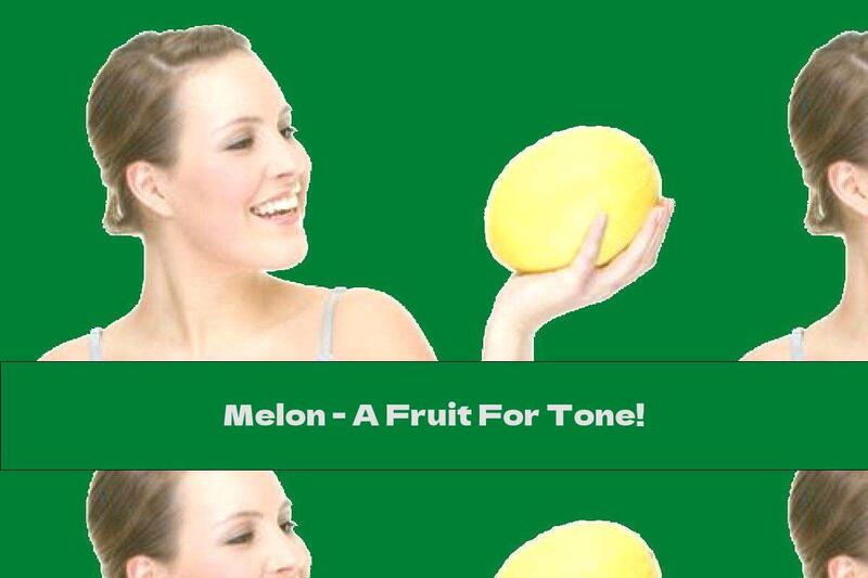 Melon - A Fruit For Tone!