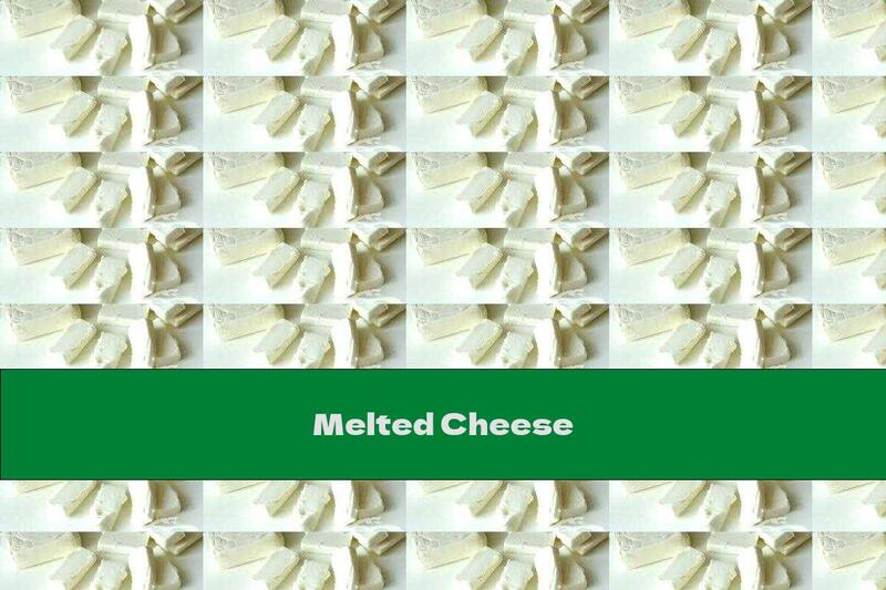 Melted Cheese