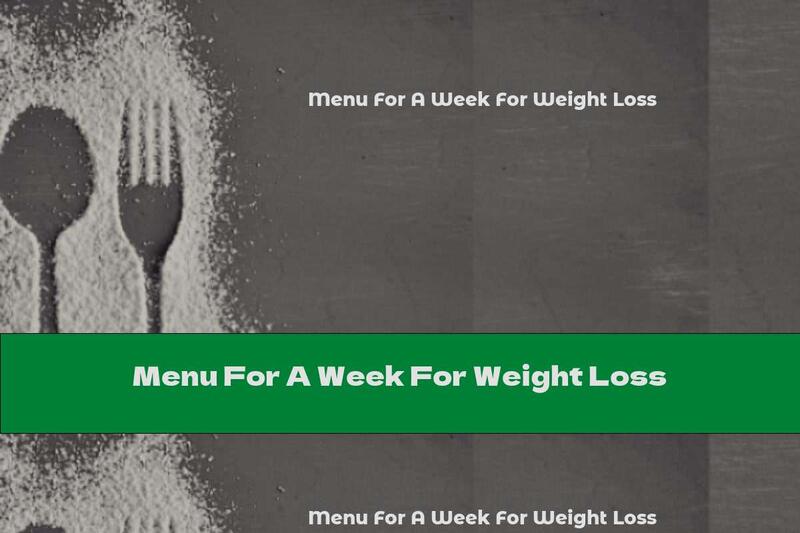 Menu For A Week For Weight Loss