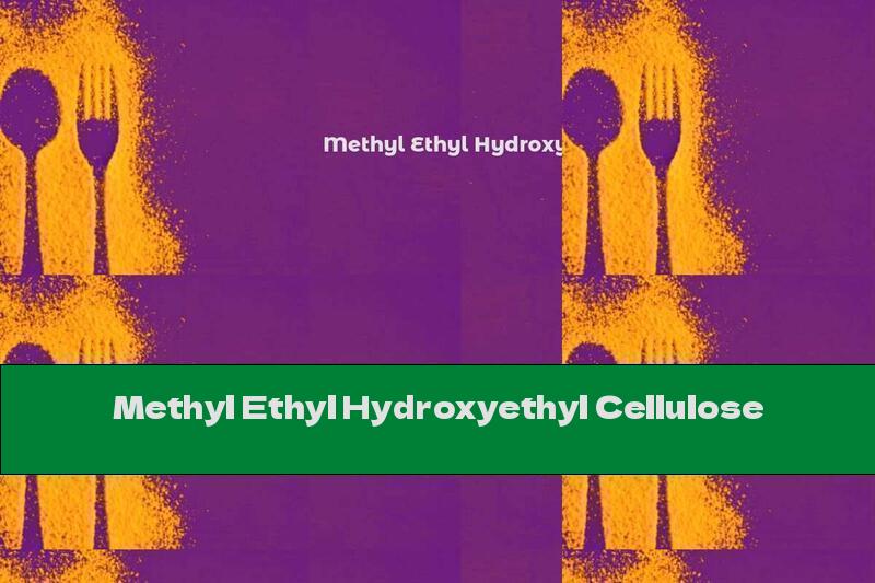 Methyl Ethyl Hydroxyethyl Cellulose