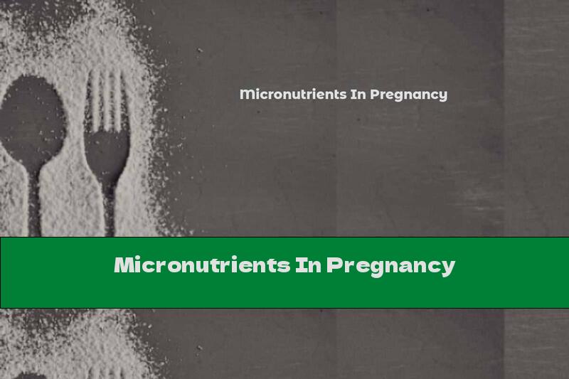 Micronutrients In Pregnancy