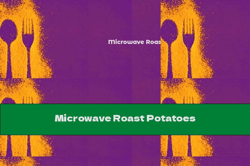 Microwave Roast Potatoes