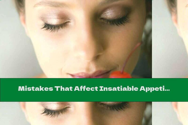 Mistakes That Affect Insatiable Appetite