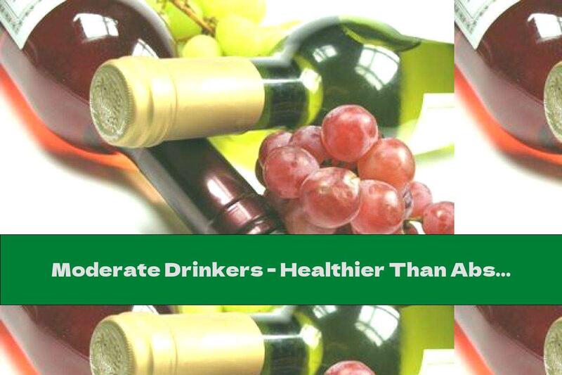 Moderate Drinkers - Healthier Than Abstainers