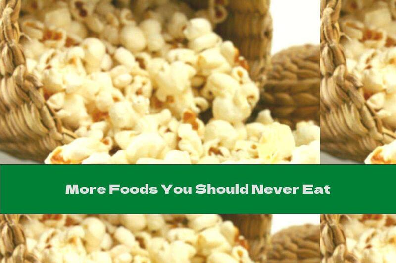More Foods You Should Never Eat