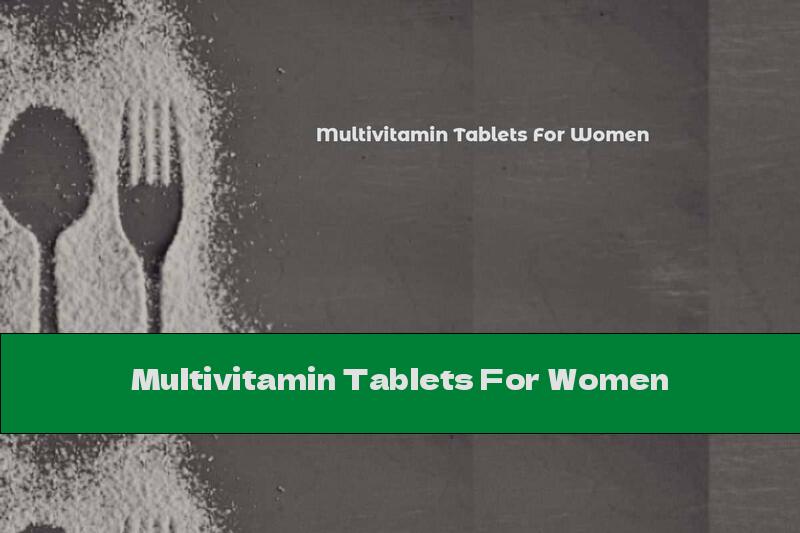 Multivitamin Tablets For Women