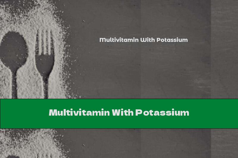 Multivitamin With Potassium